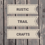 Rustic Trail Crafts